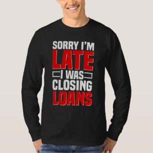 Loan Officer Bank Teller Mortgagee Banker Closing  T-Shirt