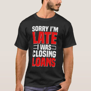 Loan Officer Bank Teller Mortgagee Banker Closing  T-Shirt
