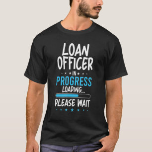 Loan Officer in Progress T-Shirt