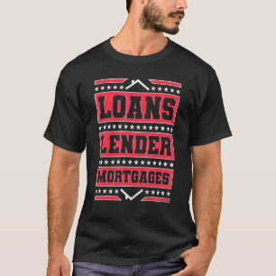 Loans Lender Mortgages Loan Officer T-Shirt