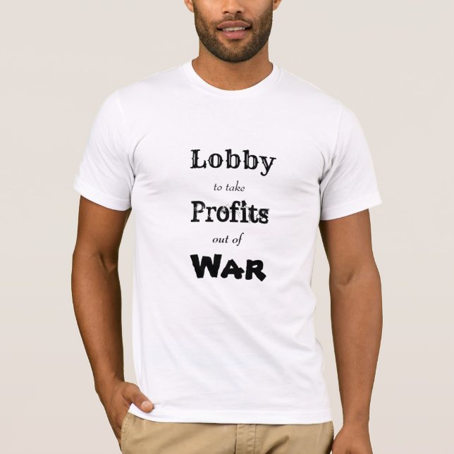 Lobby to take profits out of war  T-Shirt (Front)