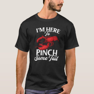 Lobster Crawfish Boil I'm Here To Pinch Some Tail T-Shirt