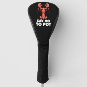Lobster Say No To Pot Golf Head Cover