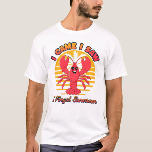 Lobster Sunburn - I Came I Saw I Forgot Sunscreen T-Shirt