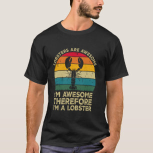 Lobsters Are Awesome. I'm Awesome Therefore I'm a T-Shirt