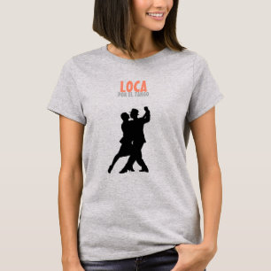 LOCA por el tango T-Shirt