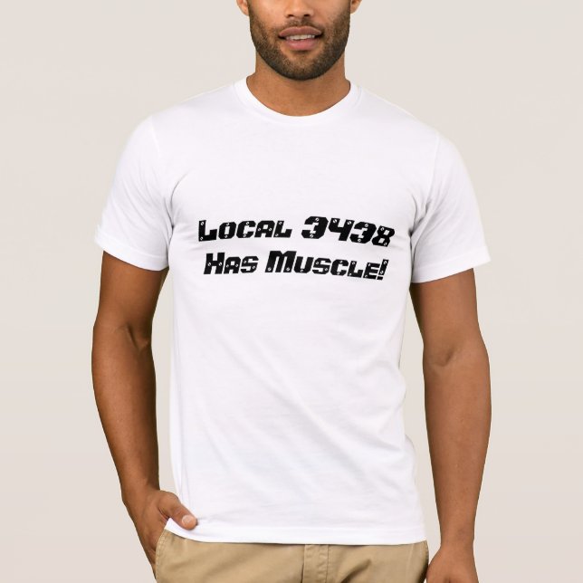 Local 3438Has Muscle! T-Shirt (Front)