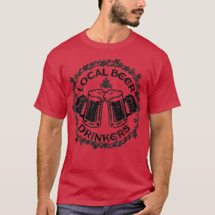 Local Beer Drinkers Funny Craft Beer Lover Beer T-Shirt