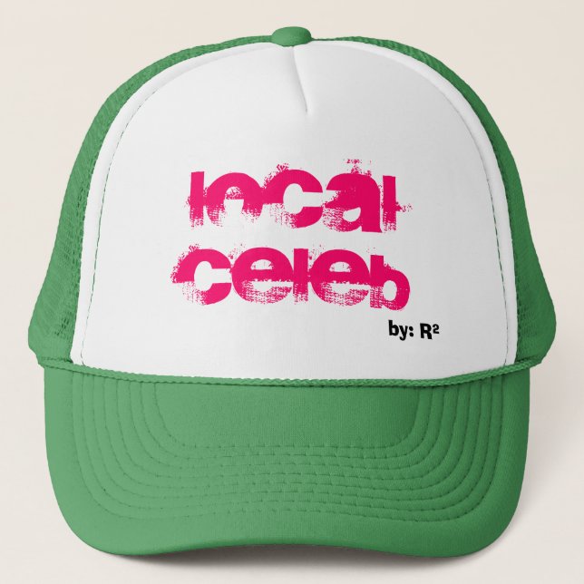 Local Celeb, by: R Trucker Hat (Front)