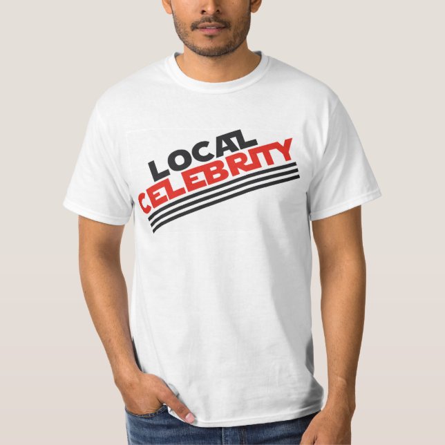 Local Celebrity T-Shirt (Front)