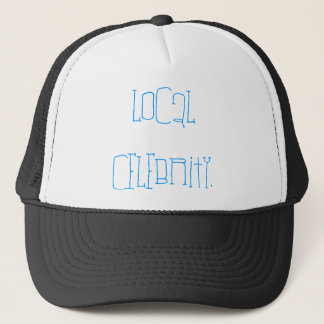 Local Celebrity. Trucker Hat