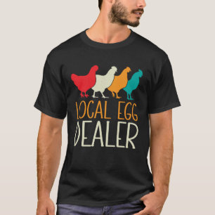 Local Egg Dealer Chicken  Farm Farmer Dad Father s T-Shirt
