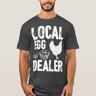 Local Egg Dealer Farm Farmer Lover Chicken Farm T-Shirt