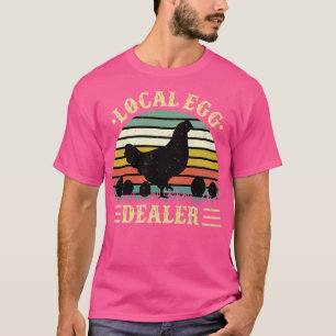 Local Egg Dealer Farmer Chicken Egg T-Shirt