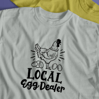 "Local Egg Dealer" funny chicken T-Shirt