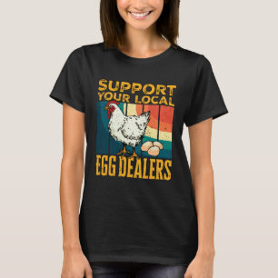 Local Egg Dealers Chicken Funny Local Egg Dealers  T-Shirt