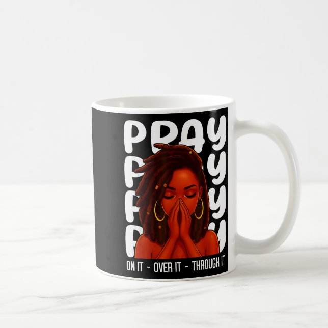 Loc'd Black Woman Pray On It Throught It Over It C Coffee Mug (Right)