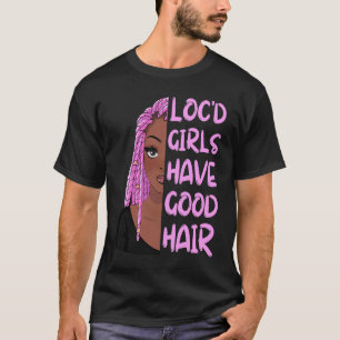 Loc'd Girls Have Good Hair Black History Month Dre T-Shirt