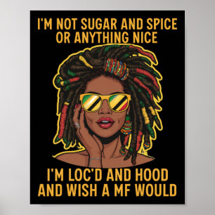 Loc'd Hair Black Girl Melanin Woman I'm Not Sugar  Poster