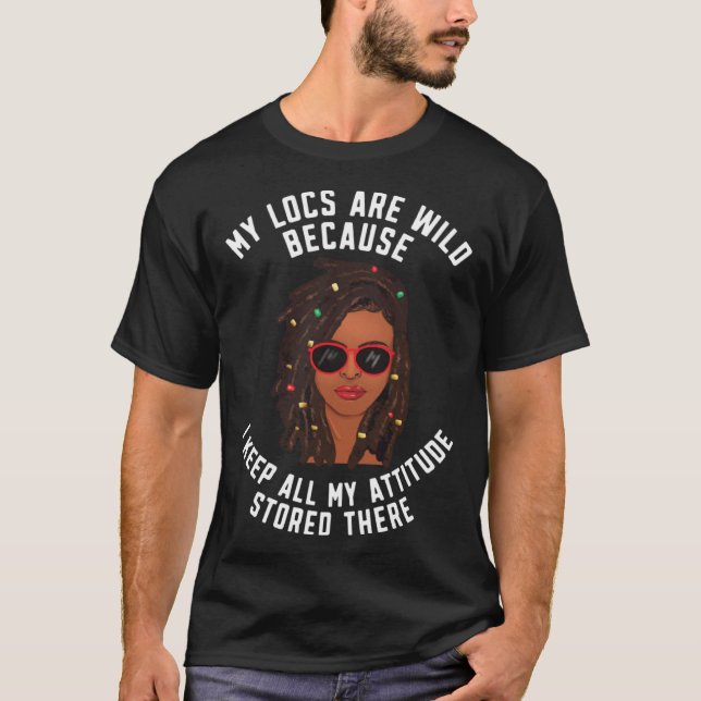 Locd Loc d My locs are wild Black woman T-Shirt (Front)