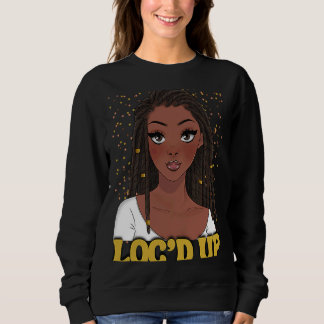 Loc'd Up Hair Black History Month African Melanin  Sweatshirt
