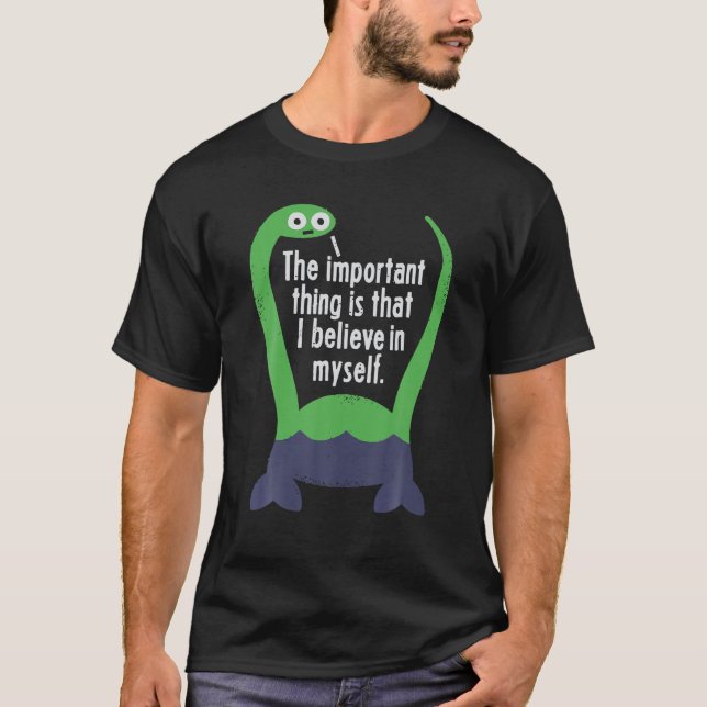 Loch Ness Monster Nessie I Believe in Myself T shi T-Shirt (Front)