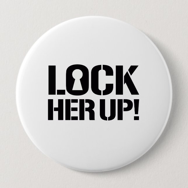 LOCK HER UP - Hillary for Prison --- Election 2016 10 Cm Round Badge (Front)