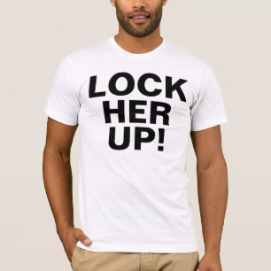 LOCK HER UP T-Shirt