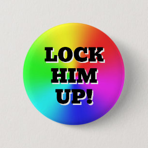 LOCK HIM UP! ( you may change the words ) 6 Cm Round Badge