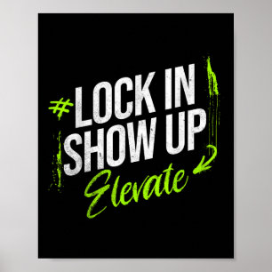Lock In Show Up Elevate Motivational Inspirational Poster