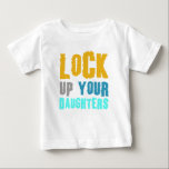 lock up your daughters! baby T-Shirt<br><div class="desc">lock up your daughters</div>