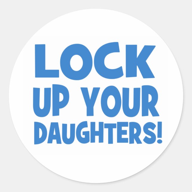Lock Up Your Daughters! Classic Round Sticker (Front)