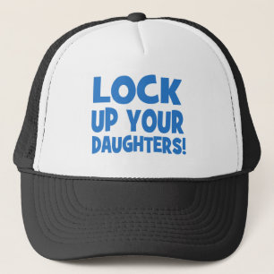 Lock Up Your Daughters! Trucker Hat