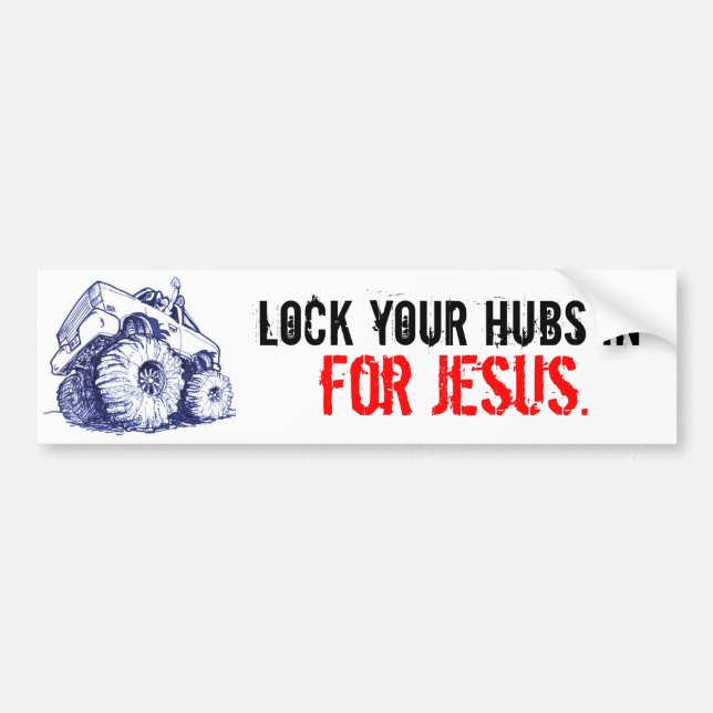 Lock your hubs in, for Jesus. Bumper Sticker (Front)