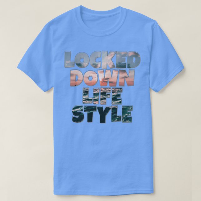 LOCKED DOWN LIFE STYLE T-Shirt (Design Front)