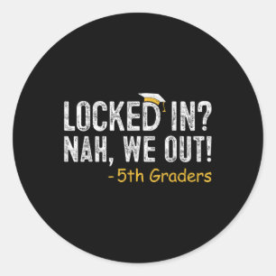Locked In We Out 5th Grade Graduation Gifts Fifth Classic Round Sticker