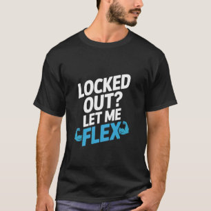 Locked Out Let Me Flex Locksmith T-Shirt