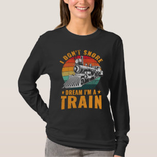 Locomotive Funny I don't snore I dream I'm a train T-Shirt