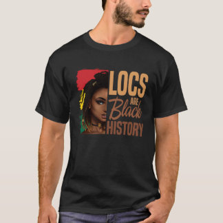 Locs Are Black History BHM Afro Dreadlocks Hair Wo T-Shirt