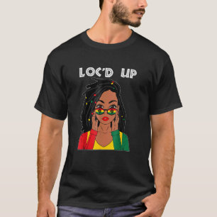 Locs For Women Cool Loc'd Up Dreadlocks Girl T-Shirt