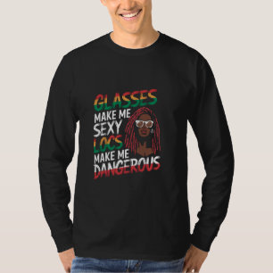 Locs make me Dangerous Afro Hair Black American Af T-Shirt