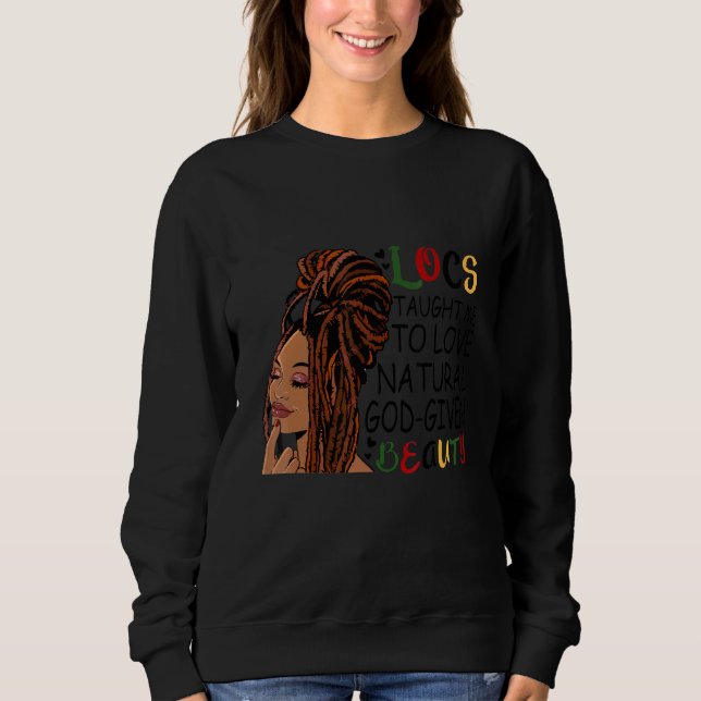 Locs Taught Me To Love Natural God Given Beauty Sweatshirt (Front)