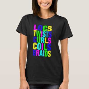 Locs Twists Curls Coils Braids Natural Hairstyles T-Shirt