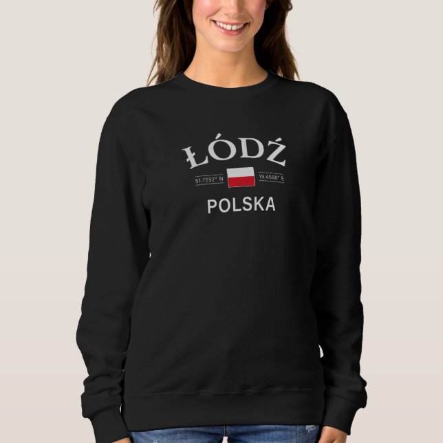 Lodz Polska Poland Polish Coordinates Sweatshirt (Front)