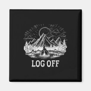 Log Off And Log Out And Put A Log On The Campfire  Magnet