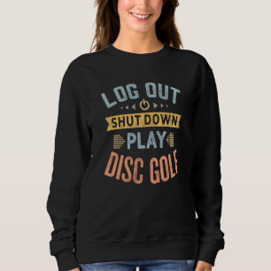 Log Out Shut Down Retro Disc Golf Hobby Quote Sweatshirt