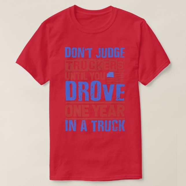 Log Truck Driver - Don't Judge Truckers - Tow Truc T-Shirt (Design Front)