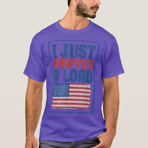 Log Truck Driver I Just Dropped A Load - Tow Truck T-Shirt