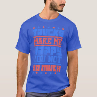Log Truck Driver - Trucks make me happy - Tow Truc T-Shirt