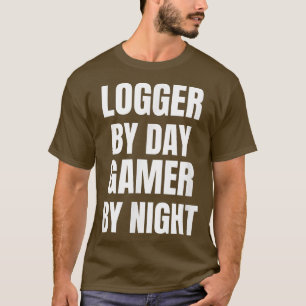 Logger By Day Gamer By Night T-Shirt